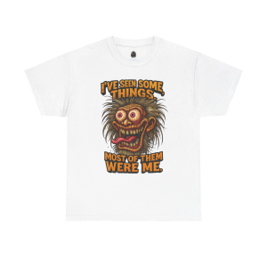 I’ve Seen Some Things – Most of Them Were Me Tee